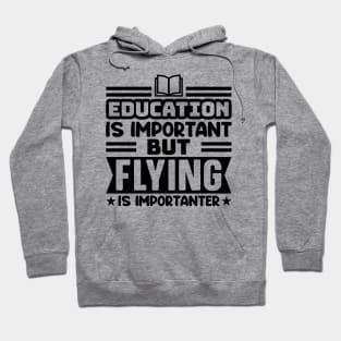 Education is important, but flying is importanter Hoodie